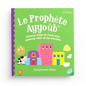 Le Prophète Ayyoûb - Histoires tirées du Coran pour remercier Allah de ses bienfaits