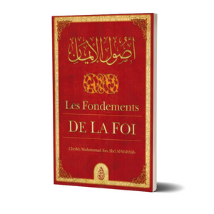 Les Fondements De La Foi, De Cheikh Muhammad Ibn Abd Al-Wahhâb