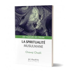 La spiritualité musulmane - Chawqi Chadli (collection les valeurs de l'islam) Editions al hadith