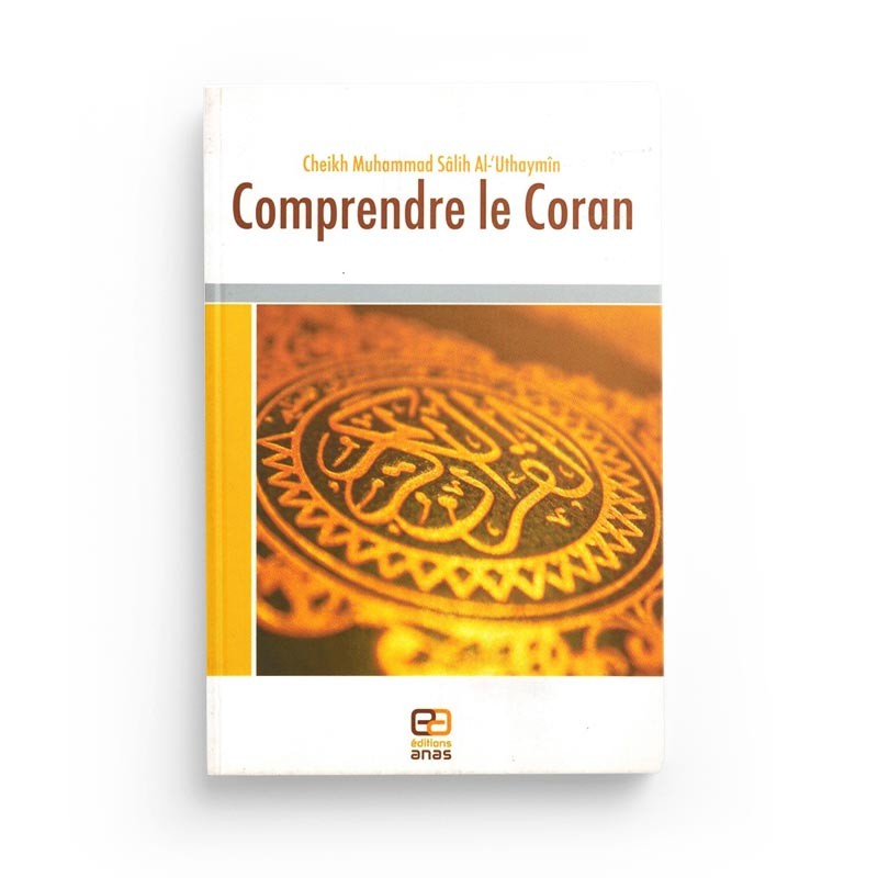COMPRENDRE LE CORAN - EDITIONS ANAS