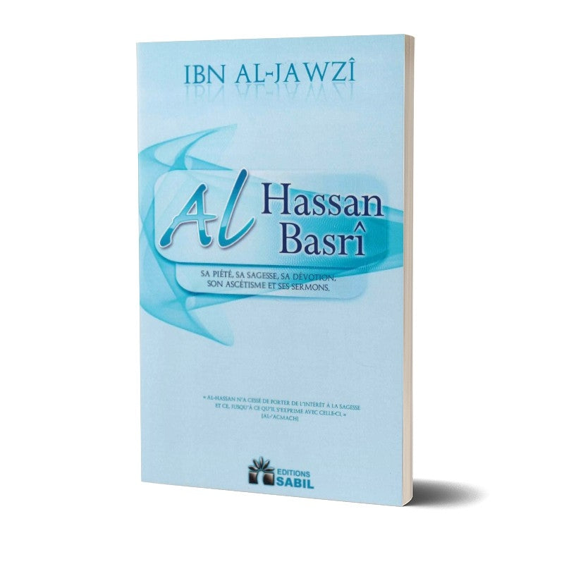 Al Hassan AL-BASRÎ - Sa Piété, Sa Sagesse, Sa Dévotion, Son Ascétisme et Ses Sermons