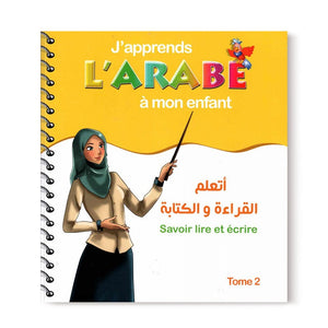 J'apprends l'arabe à mon enfant - Savoir lire et écrire - Tome 2 - أتعلم القراءة و الكتاب