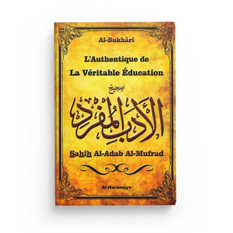 L'Authentique de la La Véritable Education - Sahîh Al-Adab Al-Mufrad (Bilingue français / arabe)