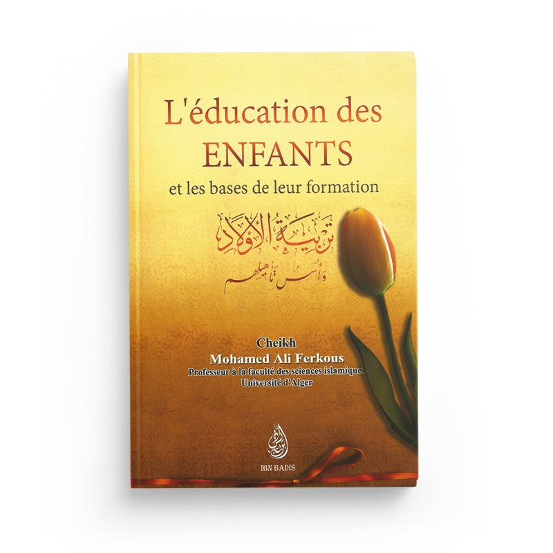 L'ÉDUCATION DES ENFANTS ET LA BASE DE LEUR FORMATION - SHAYKH FERKOUS - Ibn Badis