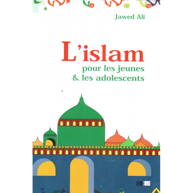 L'islam Pour Les Jeunes & Les Adolescents (1), De Jawed Ali