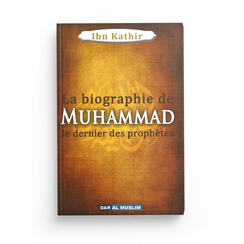 La biographie de Muhammad le dernier des prophètes