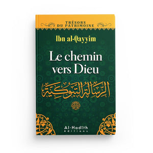 Le chemin vers Dieu - Ibn Qayyim al-Jawziyya (collection trésors du patrimoine) éditions Al-Hadîth