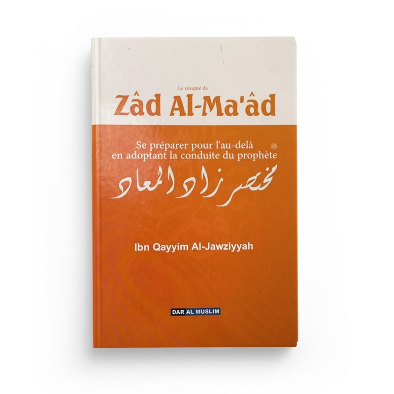 Le résumé de Zâd Al-Ma'âd - Se préparer pour l'au-delà en adoptant la conduite du Prophète