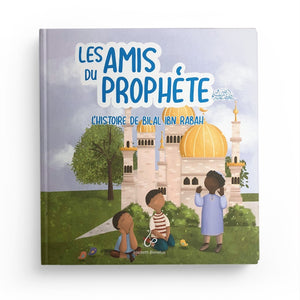 LES AMIS DU PROPHÈTE - L'HISTOIRE DE BILAL IBN RABAH