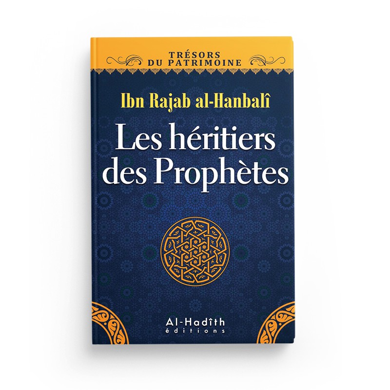 Les héritiers des Prophètes - Ibn Rajab al-Hanbalî (collection trésors du patrimoine) Editions Al hadith