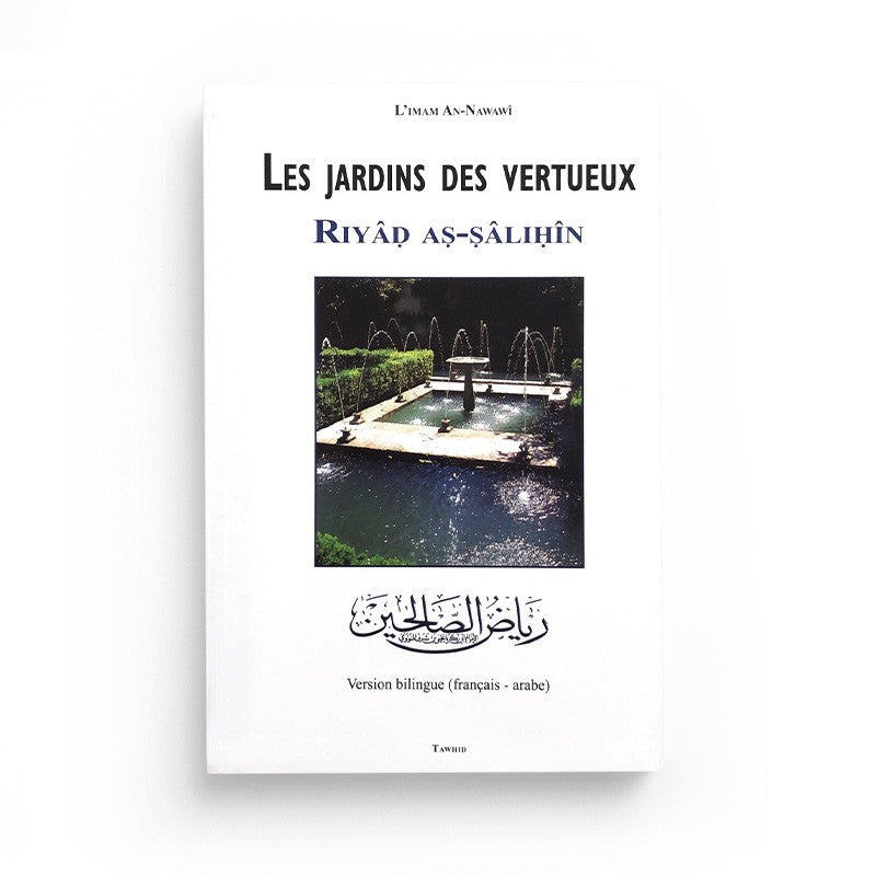 LES JARDINS DES VERTUEUX RIYAD AS-SALIHIN - AN-NAWAWI - EDITIONS TAWHID