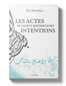 Les actes ne valent que par leurs intentions Ibn Taymiyya