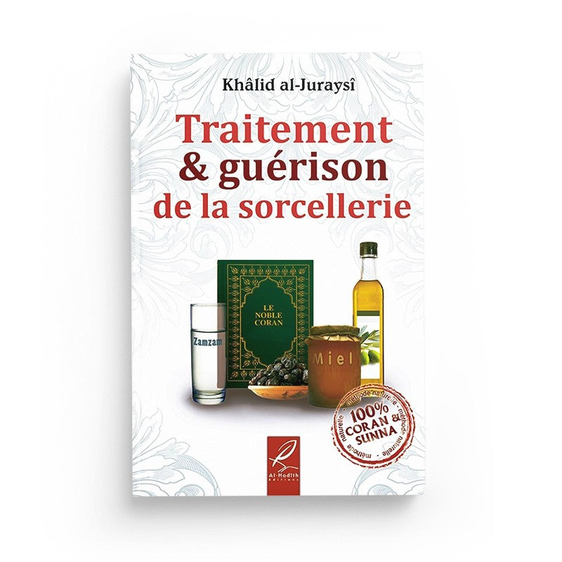 Traitement & guérison de la sorcellerie - Khâlid al-Juraysî - Editions Al hadith